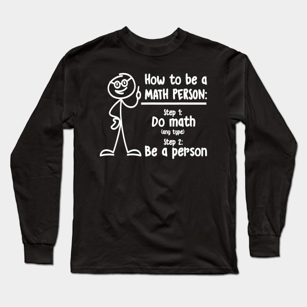 How To Be A Math Person Math Teacher Long Sleeve T-Shirt by danielfarisaj